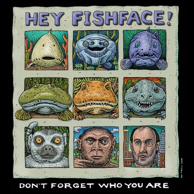 Hey Fish Face .. don't forget who you are! Once a fish always a fish!
